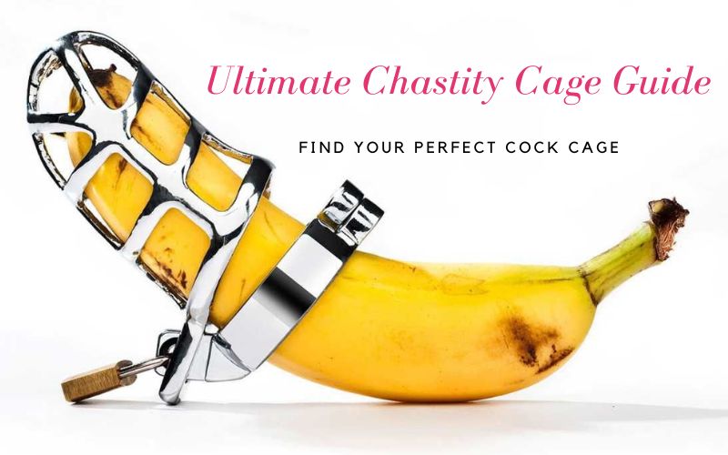 Ultimate Chastity Cage Guide - Find Your Perfect Cock Cage